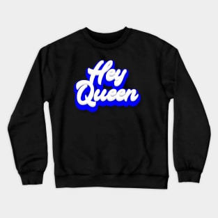 Hey Queen Crewneck Sweatshirt